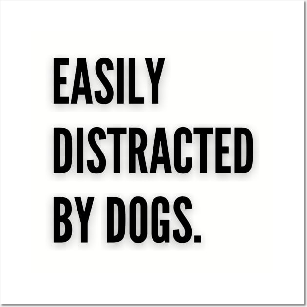 Easily distracted by dogs Wall Art by Calvin Apparels